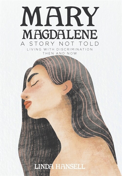 Mary Magdalene: A Story Not Told Living with Discrimination Then and Now (Hardcover)