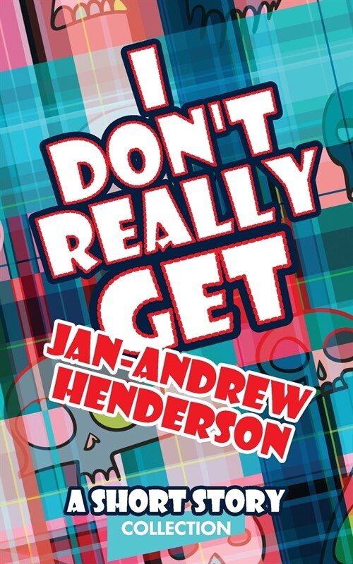 I Dont Really Get Jan-Andrew Henderson: A Short Story Collection (Paperback)