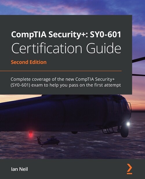 CompTIA Security+: SY0-601 Certification Guide : Complete coverage of the new CompTIA Security+ (SY0-601) exam to help you pass on the first attempt (Paperback, 2 Revised edition)