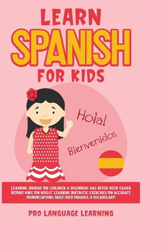 Learn Spanish for Kids: Learning Spanish for Children & Beginners Has Never Been Easier Before! Have Fun Whilst Learning Fantastic Exercises f (Hardcover)