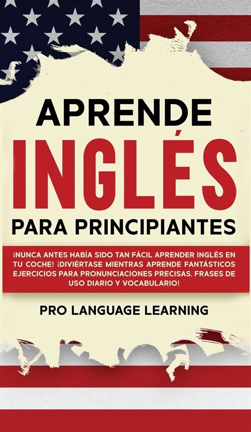 Aprende Ingl? Para Principiantes: 좳unca Antes Hab? Sido Tan F?il Aprender Ingl? en tu Coche! 좩ivi?tase Mientras Aprende Fant?ticos Ejercicios (Hardcover)