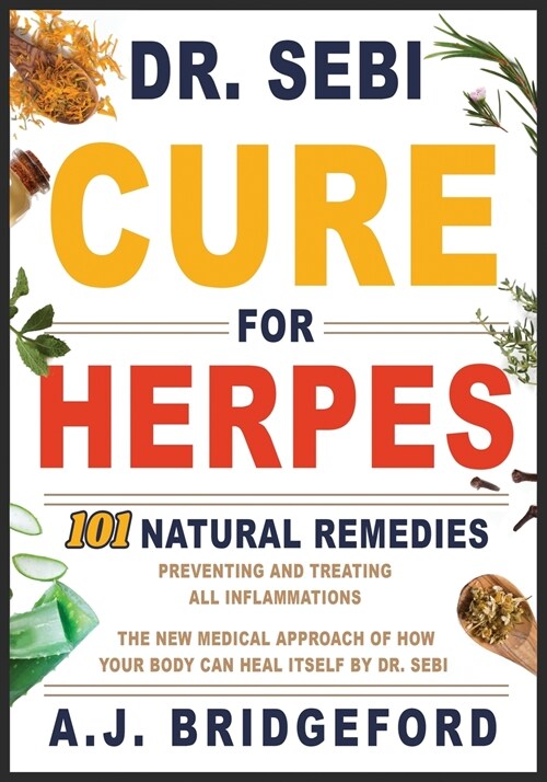 - Dr. Sebi - Cure for Herpes: 101 Natural Remedies: Preventing and Treating All Inflammations - The New Medical Approach of How Your Body Can Heal I (Paperback)