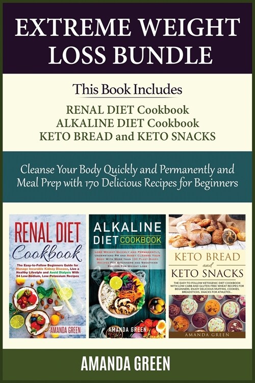 Extreme Weight Loss Bundle: Cleanse Your Body Quickly and Permanently and Meal Prep with 170 Delicious Recipes For Beginners -Renal Diet Cookbook (Paperback)