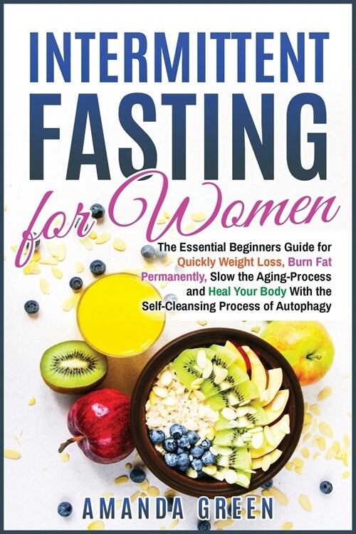 Intermittent Fasting for Women: The Essential Beginners Guide for Quickly Weight Loss, Burn Fat Permanently, Slow the Aging Process and Heal Your Body (Paperback)