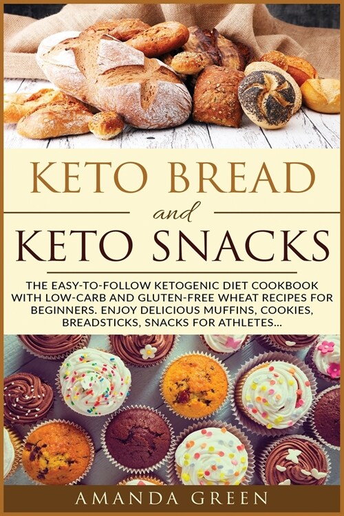 Keto Bread and Keto Snacks: The Easy-to-Follow Ketogenic Diet Cookbook With 24 Low- Carb and Gluten-Free Wheat Recipes for Beginners. Enjoy Delici (Paperback)