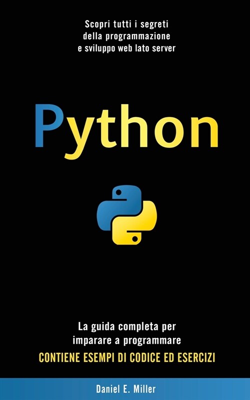 Python: Scopri tutti i segreti della programmazione e sviluppo web lato server. La guida completa per imparare a programmare. (Paperback)