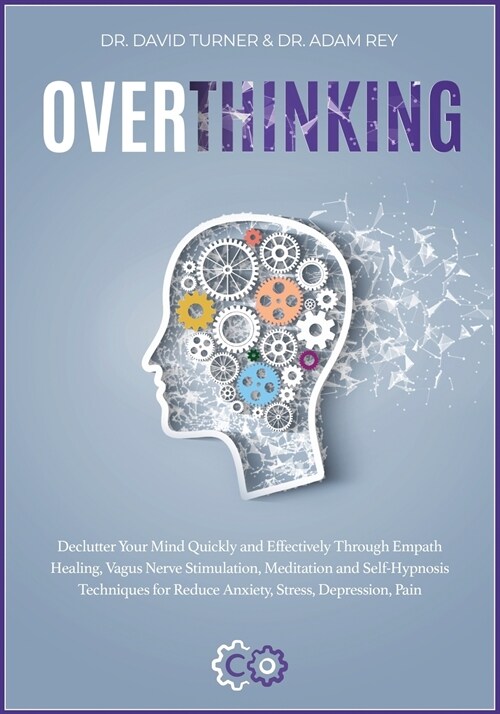 Overthinking [2 books in 1]: he step-by- step guide to anger management, self discipline, design thinking, emotional intelligence, self-hypnosis (Paperback)