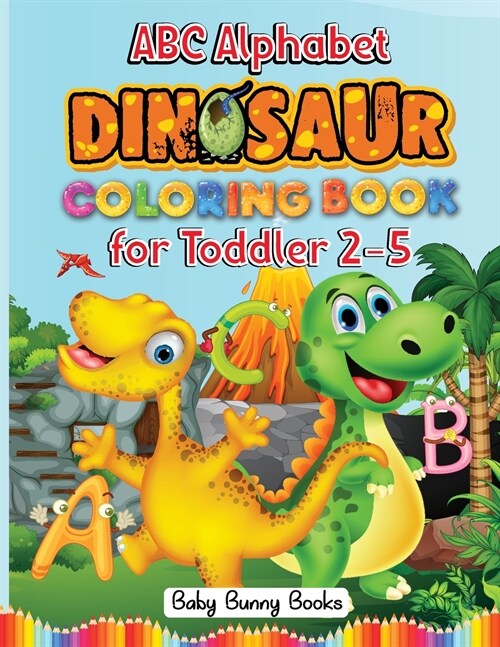 ABC Alphabet Dinosaurs Coloring Books for Toddler 2-5: Kids Learn Best While Having Fun! Easy Dinosaur Coloring Letters for Preschoolers, Kindergarten (Paperback)