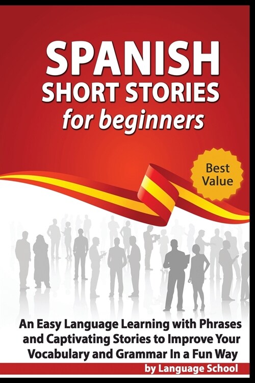 Spanish Short Stories for Beginners: An Easy Language Learning with Phrases and Captivating Stories to Improve your Vocabulary and Grammar in a Fun Wa (Paperback)