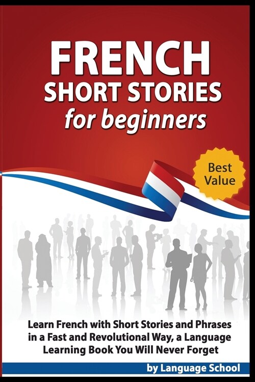 French Short Stories for Beginners: Learn French with Short Stories and Phrases in a fast and Revolutional way, a Language Learning Book You Will Neve (Paperback)