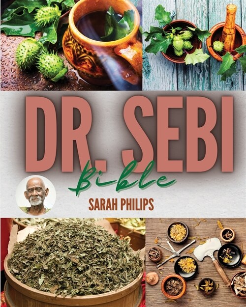 Dr. Sebi Bible: The Most Complete Guide About Dr. Sebi (Paperback)