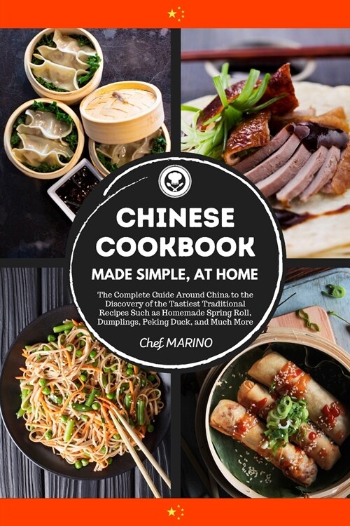 CHINESE COOKBOOK Made Simple, at Home The complete guide around China to the discovery of the tastiest traditional recipes such as homemade spring rol (Paperback)