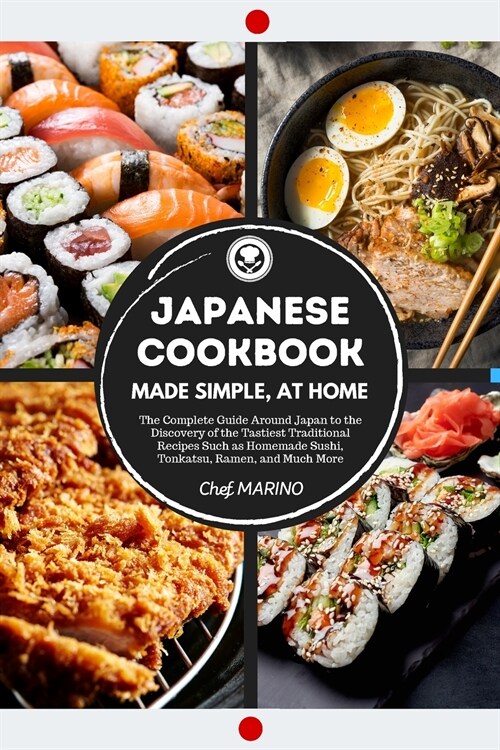 JAPANESE COOKBOOK Made Simple, at Home The complete guide around Japan to the discovery of the tastiest traditional recipes such as homemade sushi, to (Paperback)