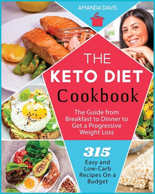 Keto Diet Cookbook: 315 Easy and Low-Carb Recipes On a Budget. The Guide from Breakfast to Dinner to Get a Progressive Weight Loss (Paperback)