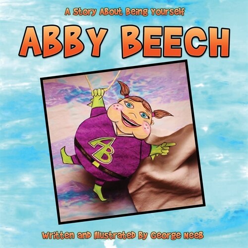 Abby Beech: A Story About Being Yourself (Paperback)