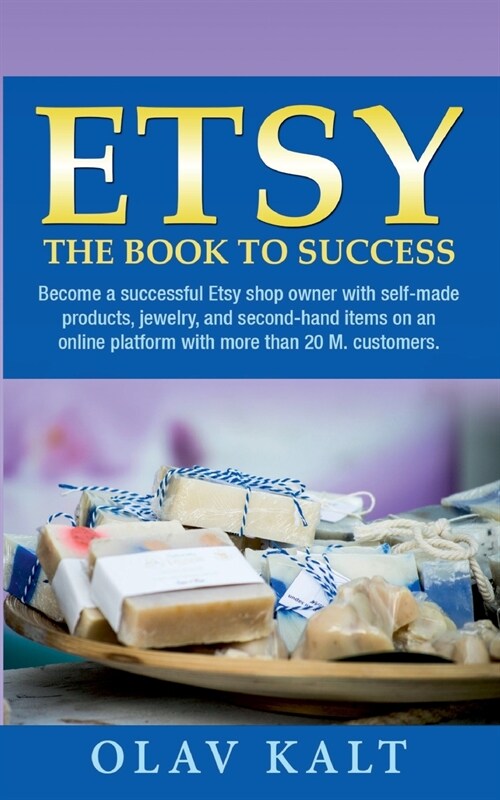 Etsy -The Book to Success: Become a successful Etsy shop owner with self-made products, jewelry, and second-hand items on an online plat-form wit (Paperback)