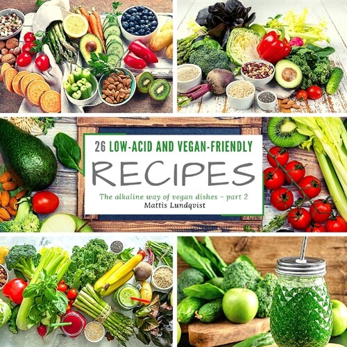 26 low-acid and vegan-friendly recipes - part 2: The alkaline way of vegan dishes (Paperback)