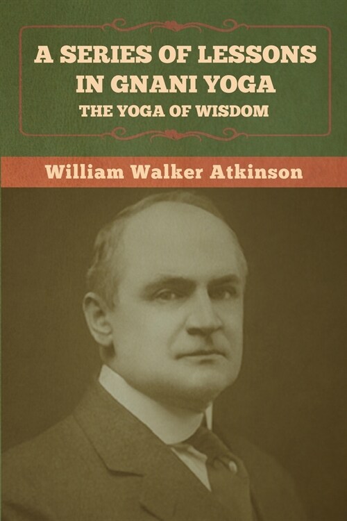 A Series of Lessons in Gnani Yoga: The Yoga of Wisdom (Paperback)