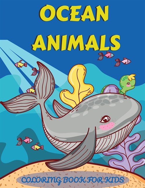Ocean Animals Coloring Book for Kids: An adventurous coloring book designed to educate, entertain, and nature the ocean animal lover in your KID! (Paperback)