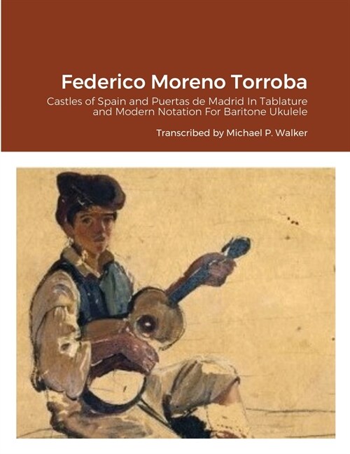 Federico Moreno Torroba: Castles of Spain and Puertas de Madrid In Tablature and Modern Notation For Baritone Ukulele (Paperback)
