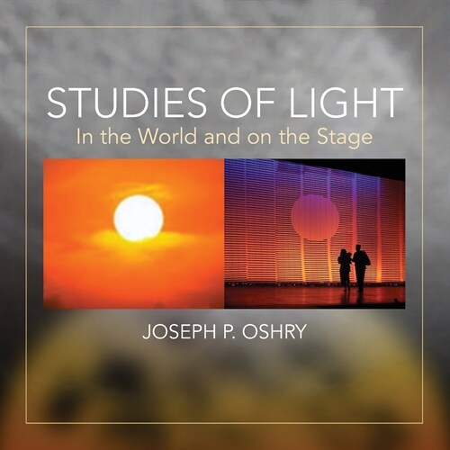 Studies of Light: In The World And On The Stage by Joseph Oshry (Paperback)