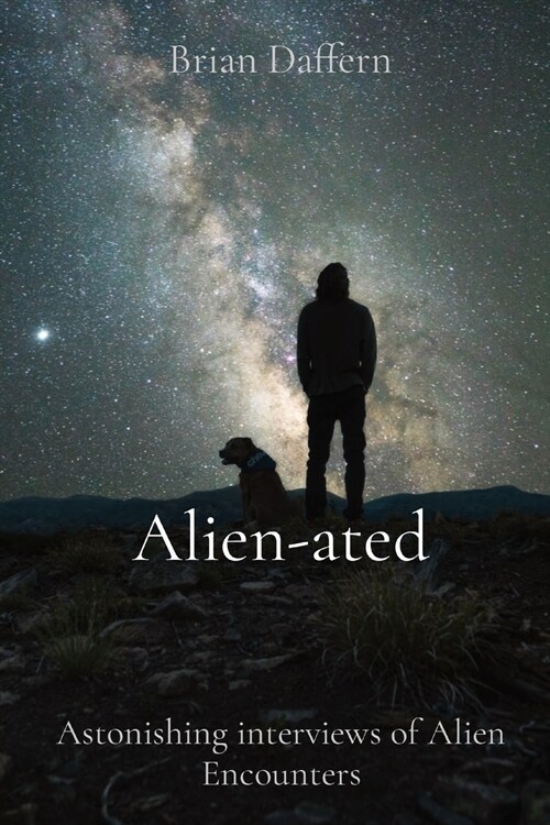 Alien-ated: Astonishing interviews of Alien Encounters (Paperback)