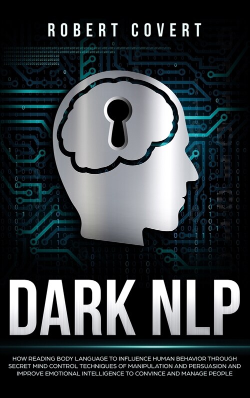 Dark NLP: How Reading Body Language to Influence Human Behavior Through Secret Mind Control Techniques of Manipulation and Persu (Hardcover)