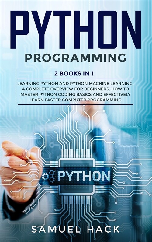 Python Programming: 2 Books in 1: Learning Python and Python Machine Learning. A Complete Overview for Beginners. How to Master Python Cod (Hardcover)