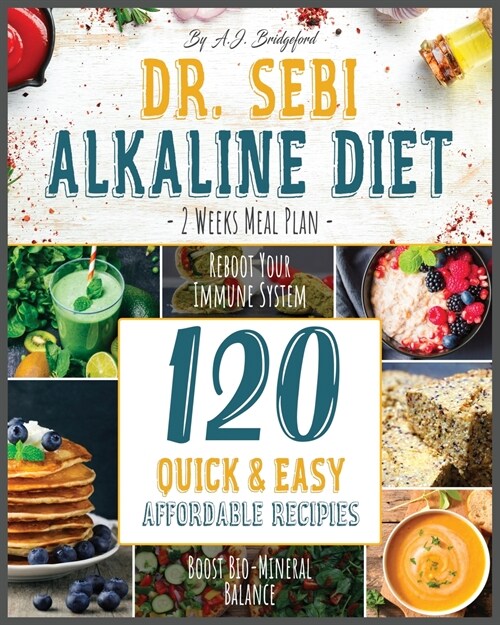 Dr. Sebi Alkaline Diet: Weeks Meal Plan to Reboot Your Immune System - 120 Quick & Easy, Affordable Recipes to Boost Bio-Mineral Balance (Paperback)