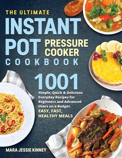 The Ultimate Instant Pot Pressure Cookbook: 1001 Simple, Quick & Delicious Everyday Recipes for Beginners and Advanced Users on a Budget. Easy, Fast, (Paperback)