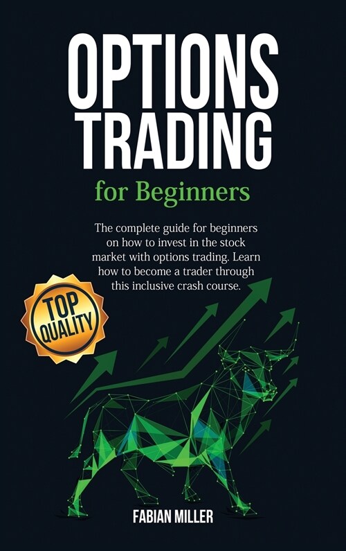 Options Trading for Beginners: The Complete Guide for Beginners on How to Invest in The Stock Market with Options Trading. Learn How to Become a Trad (Hardcover)