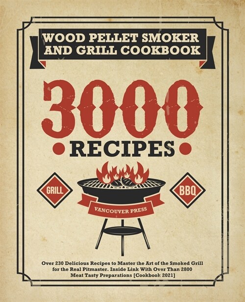 Wood Pellet Smoker and Grill Cookbook: Over 230 Delicious Recipes to Master the Art of the Smoked Grill for the Real Pitmaster. Inside Link With Over (Paperback)