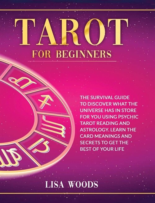 Tarot for Beginners Revisited Edition: A Beginners Guide To Discover What The Universe Has In Store For You Using Psychic Tarot Reading And Astrology (Hardcover)