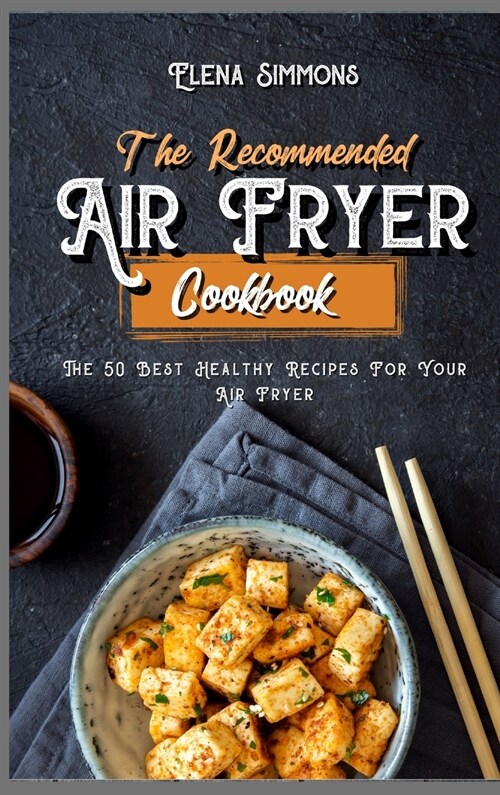 The Recommended Air Fryer Cookbook: The 50 Best Healthy Recipes for Your Air Fryer (Hardcover)