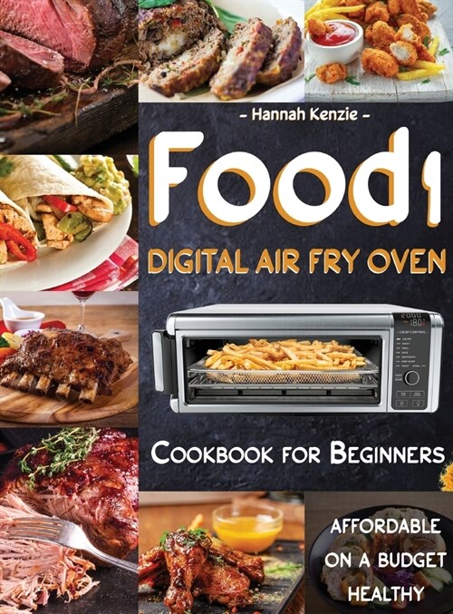 Food i Digital Air Fry Oven Cookbook for Beginners: Simple, Easy and Delicious Recipes for Digital Air Fryer Oven (Hardcover)