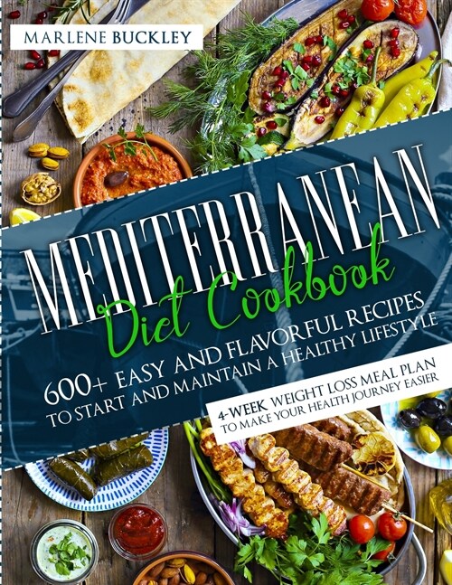 Mediterranean Diet Cookbook: 600+ Easy and Flavorful Recipes to Start and Maintain a Healthy Lifestyle. 4-Week Weight Loss Meal Plan to Make your H (Paperback)