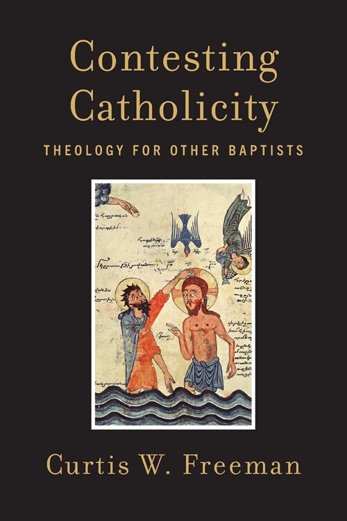 Contesting Catholicity: Theology for Other Baptists (Paperback)