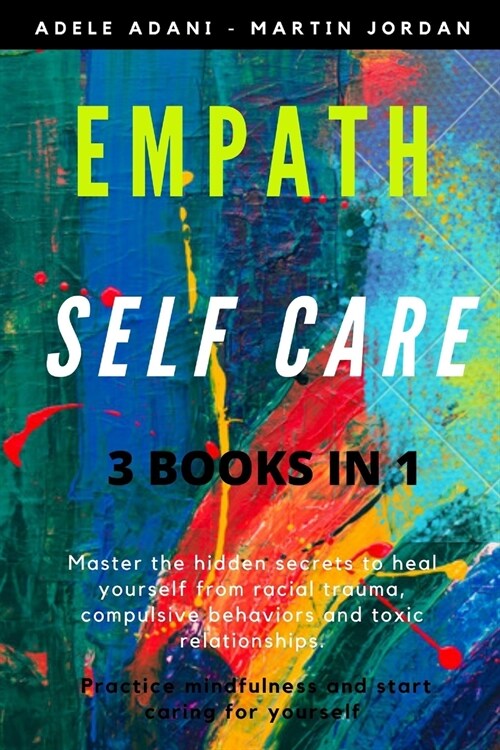 Empath Self Care: Master the hidden secrets to heal yourself from racial trauma, compulsive behaviors and toxic relationships. Practice (Paperback)