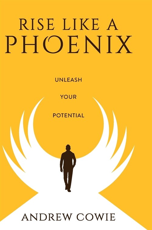 Rise Like A Phoenix Hardback Edition: Unleash Your Potential (Hardcover)