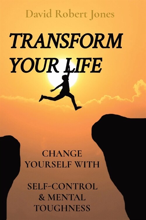 Transform Your Life: Change Yourself with Self-Control & Mental Toughness (Paperback)