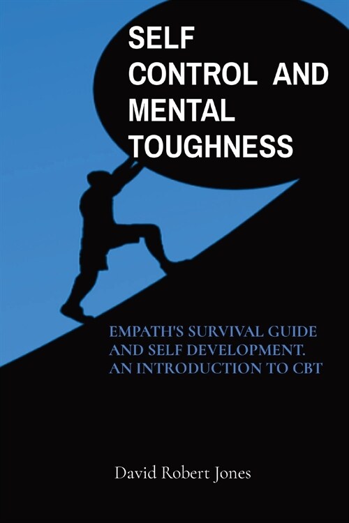 Self Control and Mental Toughness: Empaths Survival Guide and Self Development. an Introduction to CBT (Paperback)