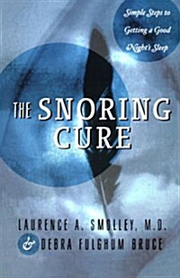 The Snoring Cure: Simple Steps to Getting a Good Nights Sleep (Paperback)