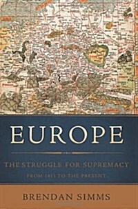 Europe: The Struggle for Supremacy, from 1453 to the Present (Hardcover)