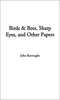 Birds and Bees, Sharp Eyes, and Other Papers (Paperback)