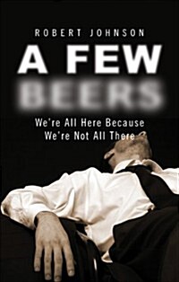 A Few Beers: Were All Here Because Were Not All There (Paperback)