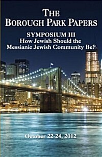 Borough Park Papers Symposium III: How Jewish Should the Messianic Community Be? (Paperback)