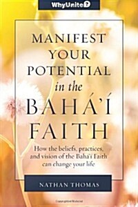 Manifest Your Potential in the Bahai Faith (Paperback)