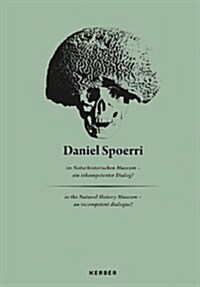 Daniel Spoerri Im Naturhistorischen Museum-Ein Inkompetenter Dialog?/Daniel Spoerri in the Natural History Museum-An Incompetent Dialogue? (Hardcover)