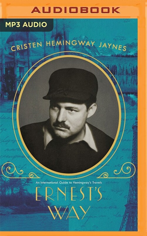 Ernests Way: An International Journey Through Hemingways Life (MP3 CD)