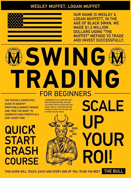 Swing Trading for Beginners: The Tested & Perfected Guide to Identify Profitable Market Swings and Ride the Wave to Generate Huge Profits In A Ve (Hardcover)